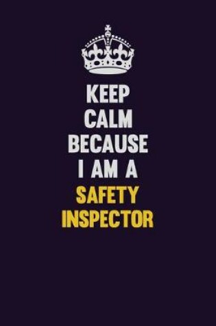 Cover of Keep Calm Because I Am A Safety Inspector