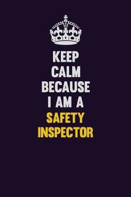 Book cover for Keep Calm Because I Am A Safety Inspector