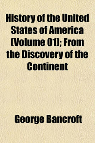 Cover of History of the United States of America (Volume 01); From the Discovery of the Continent