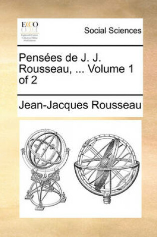 Cover of Pensees de J. J. Rousseau, ... Volume 1 of 2