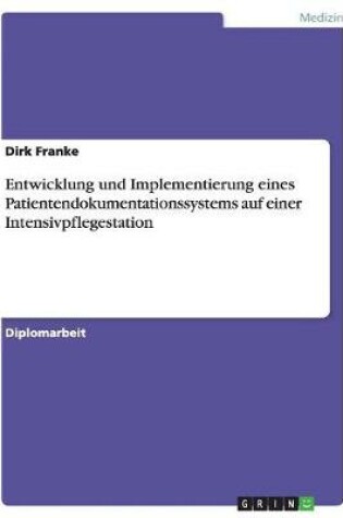 Cover of Entwicklung und Implementierung eines Patientendokumentationssystems auf einer Intensivpflegestation