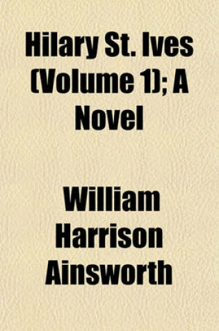 Cover of Hilary St. Ives (Volume 1); A Novel
