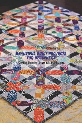 Book cover for Beautiful Quilt Projects For Beginners