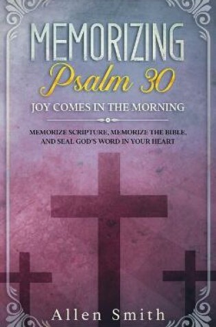 Cover of Memorizing Psalm 30 - Joy Comes In The Morning