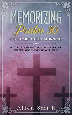 Book cover for Memorizing Psalm 30 - Joy Comes In The Morning