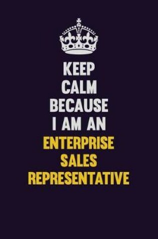 Cover of Keep Calm Because I Am An Enterprise Sales Representative