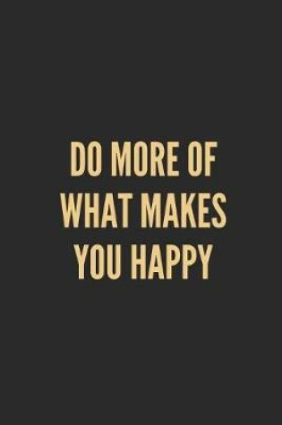 Cover of Do More of What Makes You Happy