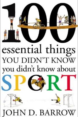 Cover of 100 Essential Things You Didn't Know You Didn't Know About Sport