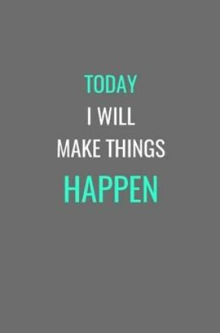 Cover of Today I Will Make Things Happen