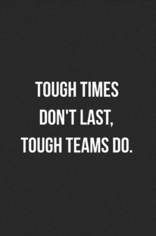 Cover of Tough Times Don't Last Tough Teams Do