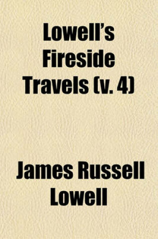 Cover of Lowell's Fireside Travels (Volume 4)