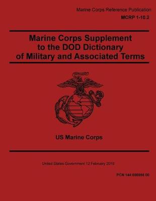 Book cover for Marine Corps Reference Publication MCRP 1-10.2 Marine Corps Supplement to the DOD Dictionary of Military and Associated Terms 12 February 2018