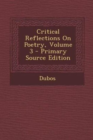 Cover of Critical Reflections on Poetry, Volume 3 - Primary Source Edition