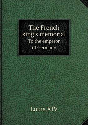 Book cover for The French king's memorial To the emperor of Germany