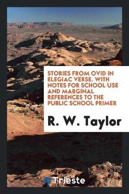 Book cover for Stories from Ovid in Elegiac Verse. with Notes for School Use and Marginal References to the Public School Primer