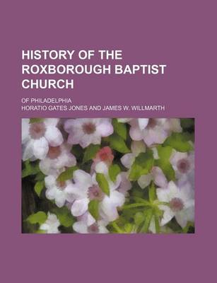 Book cover for History of the Roxborough Baptist Church; Of Philadelphia