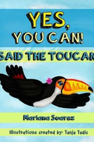 Cover of Yes, You Can! Said the Toucan