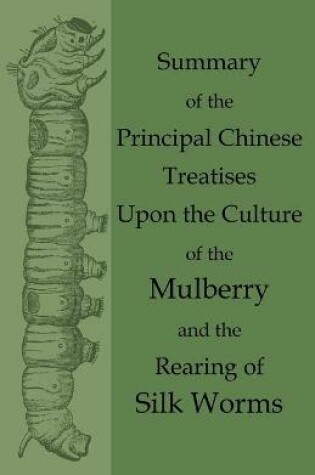 Cover of Summary of the Principal Chinese Treatises Upon the Culture of the Mulberry and the Rearing of Silk Worms