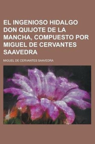 Cover of El Ingenioso Hidalgo Don Quijote de La Mancha, Compuesto Por Miguel de Cervantes Saavedra