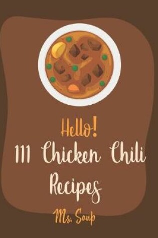 Cover of Hello! 111 Chicken Chili Recipes