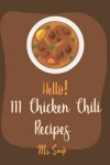 Book cover for Hello! 111 Chicken Chili Recipes