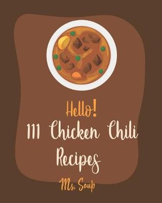 Cover of Hello! 111 Chicken Chili Recipes