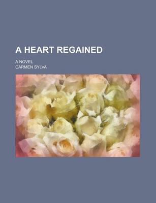 Book cover for A Heart Regained; A Novel