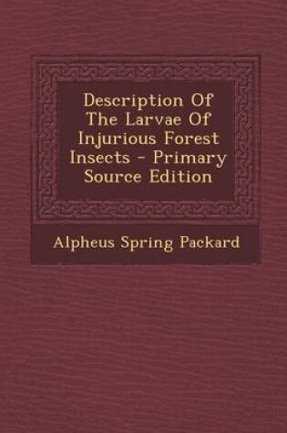 Cover of Description of the Larvae of Injurious Forest Insects - Primary Source Edition