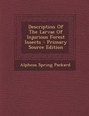 Book cover for Description of the Larvae of Injurious Forest Insects - Primary Source Edition