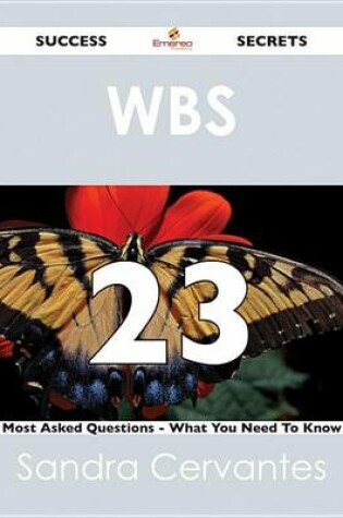 Cover of Wbs 23 Success Secrets - 23 Most Asked Questions on Wbs - What You Need to Know