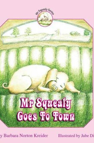 Cover of Mr Squealy Goes To Town