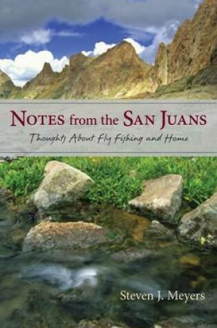 Cover of Notes from the San Juans: Thoughts about Fly Fishing and Home