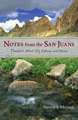 Book cover for Notes from the San Juans: Thoughts about Fly Fishing and Home