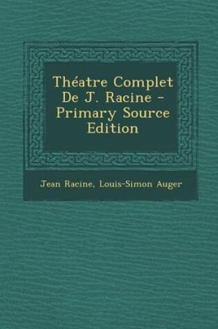 Cover of Theatre Complet de J. Racine - Primary Source Edition