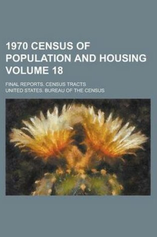 Cover of 1970 Census of Population and Housing; Final Reports. Census Tracts Volume 18