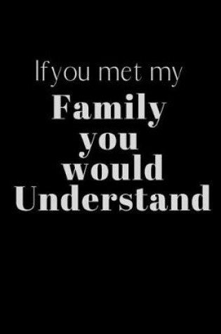 Cover of Ifyou met my Family you would Understand