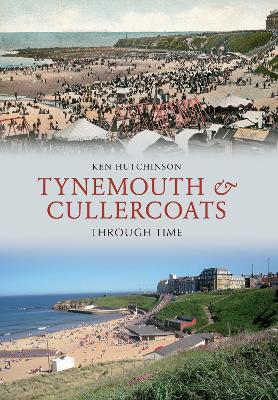 Book cover for Tynemouth & Cullercoats Through Time