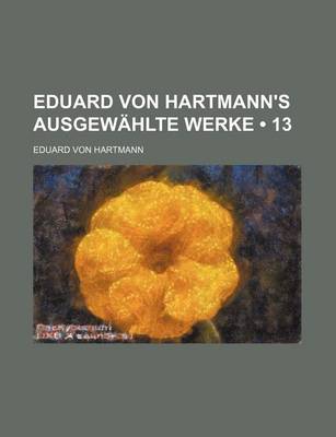 Book cover for Eduard Von Hartmann's Ausgewahlte Werke (13)