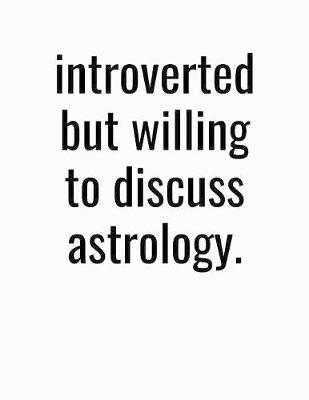 Book cover for Introverted But Willing To Discuss Astrology