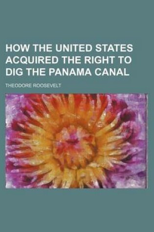 Cover of How the United States Acquired the Right to Dig the Panama Canal