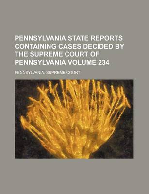 Book cover for Pennsylvania State Reports Containing Cases Decided by the Supreme Court of Pennsylvania Volume 234