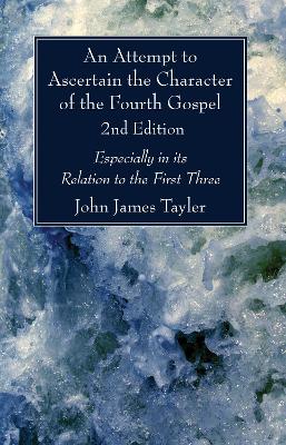 Book cover for An Attempt to Ascertain the Character of the Fourth Gospel, 2nd Edition