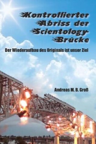 Cover of Kontrollierter Abriss der Scientology-Brucke - Der Wiederaufbau des Originals ist unser Ziel