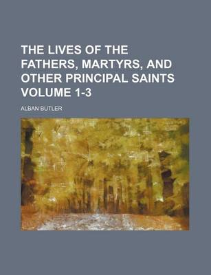 Book cover for The Lives of the Fathers, Martyrs, and Other Principal Saints Volume 1-3