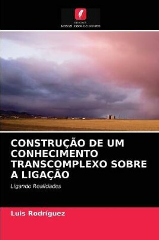 Cover of Construção de Um Conhecimento Transcomplexo Sobre a Ligação