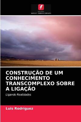 Book cover for Construção de Um Conhecimento Transcomplexo Sobre a Ligação