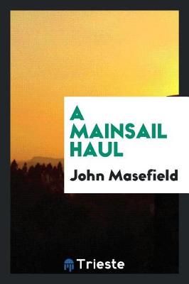 Book cover for A Mainsail Haul, by John Masefield; Frontispie by Jack B. Yeats
