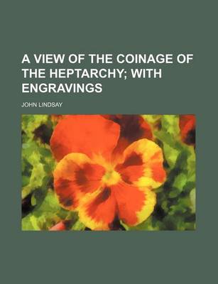 Book cover for A View of the Coinage of the Heptarchy