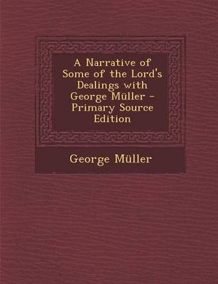 Book cover for A Narrative of Some of the Lord's Dealings with George Muller - Primary Source Edition