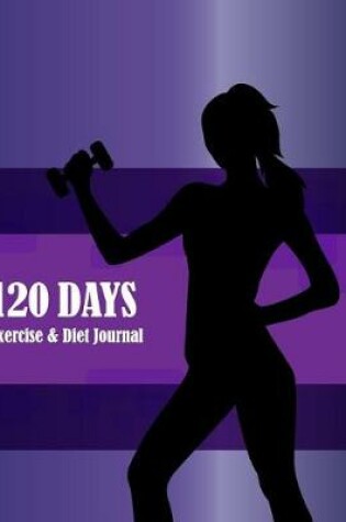 Cover of 120 Days Exercise & Diet Journal